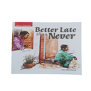 Better Late than Never - Kingdom Books and Stationery Ltd