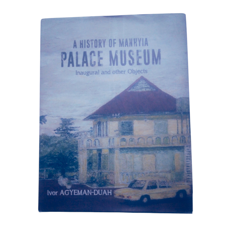 A History Of Manhyia Palace Museum - Kingdom Books and Stationery Ltd