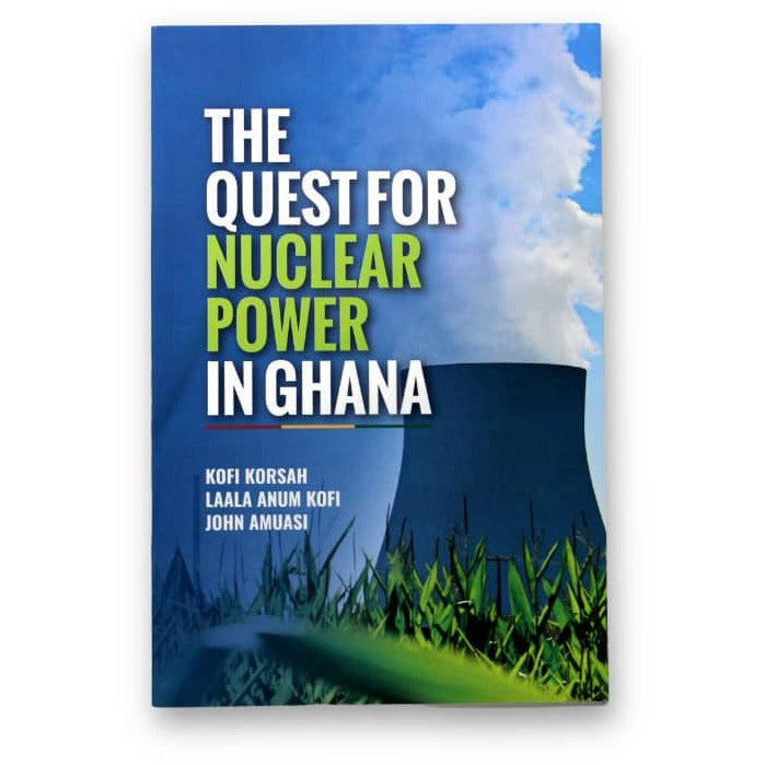 The Quest For Nuclear Power In Ghana - Kingdom Books and Stationery Ltd