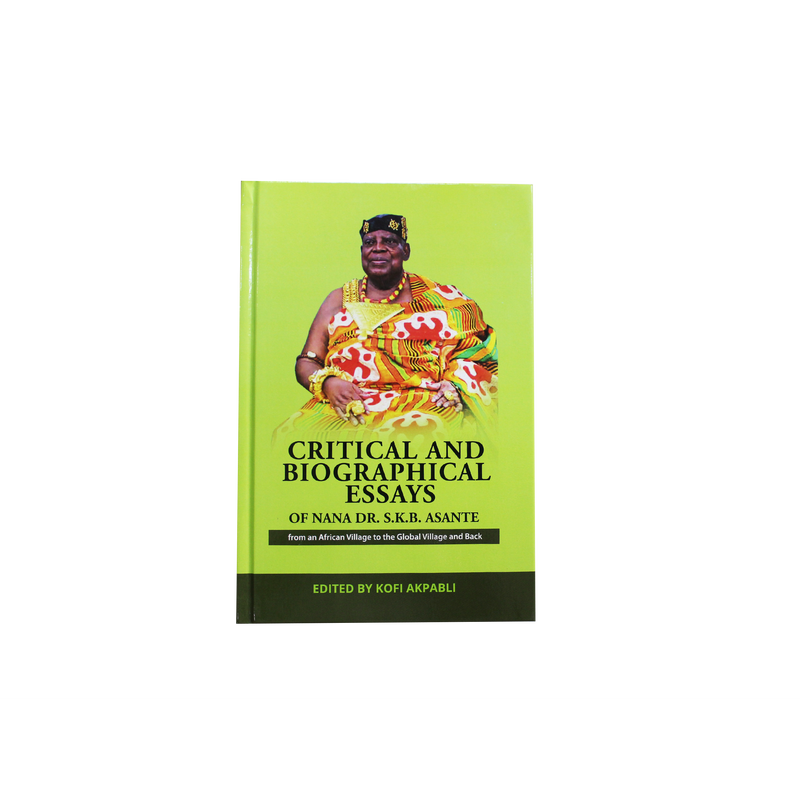Critical And Biographical Essays Of Nana Dr. S.K.B Asante Kofi Akpabli - Kingdom Books and Stationery Ltd